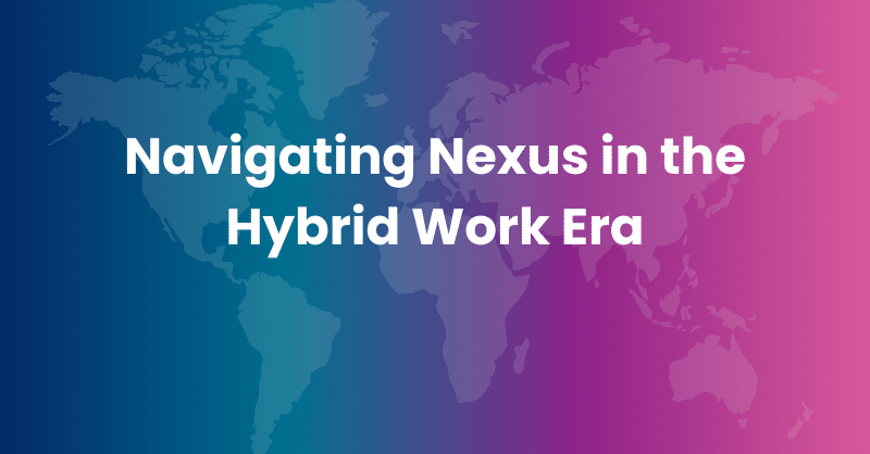 Navigating Nexus in the Hybrid Work Era